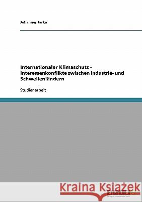 Internationaler Klimaschutz - Interessenkonflikte zwischen Industrie- und Schwellenländern Johannes Jarke 9783638845403 Grin Verlag - książka