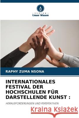 INTERNATIONALES FESTIVAL DER HOCHSCHULEN FÜR DARSTELLENDE KUNST : NSONA, RAPHY ZUMA 9786209263842 Verlag Unser Wissen - książka