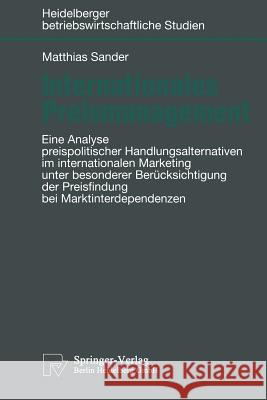 Internationales Preismanagement: Eine Analyse Preispolitischer Handlungsalternativen Im Internationalen Marketing Unter Besonderer Berücksichtigung De Sander, Matthias 9783790809916 Not Avail - książka