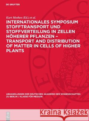 Internationales Symposium Stofftransport und Stoffverteilung in Zellen höherer Pflanzen – Transport and Distribution of Matter in Cells of Higher Plants: Schloß Reinhardsbrunn, 14. bis 19. Oktober 196 Axel Nelles, Dieter Neumann, Eberhard Müller 9783112748749 De Gruyter (JL) - książka