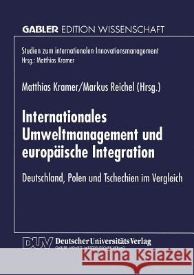 Internationales Umweltmanagement Und Europäische Integration: Deutschland, Polen Und Tschechien Im Vergleich Kramer, Matthias 9783824466917 Springer - książka