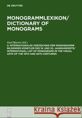 Internationales Verzeichnis Der Monogramme Bildender Kunstler Des 19. Und 20. Jahrhunderts / International List of Monograms in the Visual Arts of the Paul Pfisterer 9783110143003 Walter de Gruyter - książka