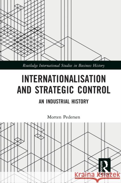 Internationalisation and Strategic Control: An Industrial History Morten Pedersen 9781032169798 Routledge - książka