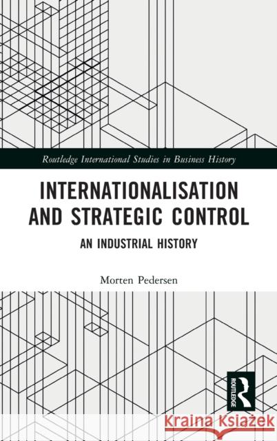 Internationalisation and Strategic Control: An Industrial History Pedersen, Morten 9781138333116 Taylor & Francis Ltd - książka