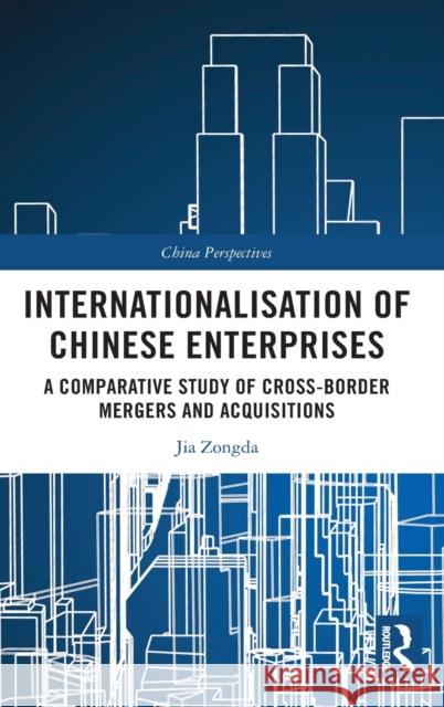 Internationalisation of Chinese Enterprises: A Comparative Study of Cross-Border Mergers and Acquisitions Jia Zongda 9781032004402 Routledge - książka