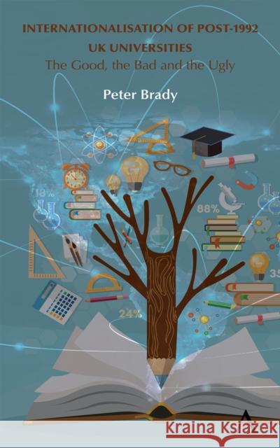 Internationalisation of Post-1992 UK Universities: The Good, the Bad and the Ugly Peter Brady 9781785271168 Anthem Press - książka