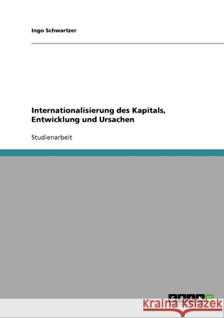 Internationalisierung des Kapitals, Entwicklung und Ursachen Ingo Schwartzer 9783638904407 Grin Verlag - książka