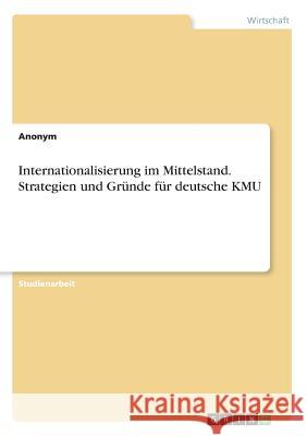 Internationalisierung im Mittelstand. Strategien und Gründe für deutsche KMU Anonym 9783668241657 Grin Verlag - książka