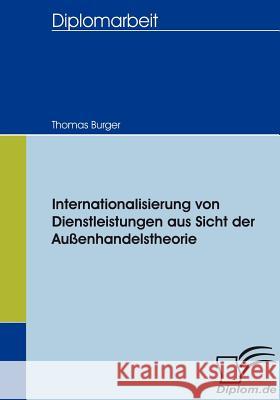 Internationalisierung von Dienstleistungen aus Sicht der Außenhandelstheorie Burger, Thomas 9783836653565 Diplomica - książka