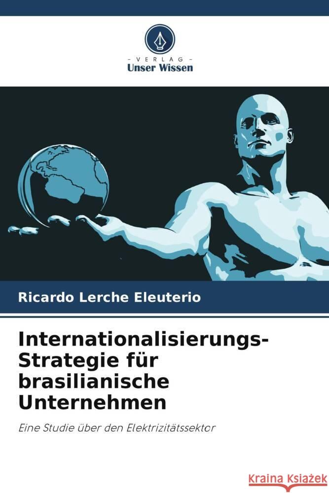 Internationalisierungs-Strategie für brasilianische Unternehmen Eleuterio, Ricardo Lerche 9786208667436 Verlag Unser Wissen - książka