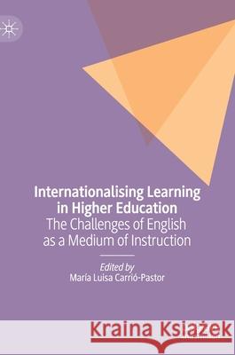 Internationalising Learning in Higher Education: The Challenges of English as a Medium of Instruction Carrió-Pastor, María Luisa 9783030215866 Palgrave MacMillan - książka