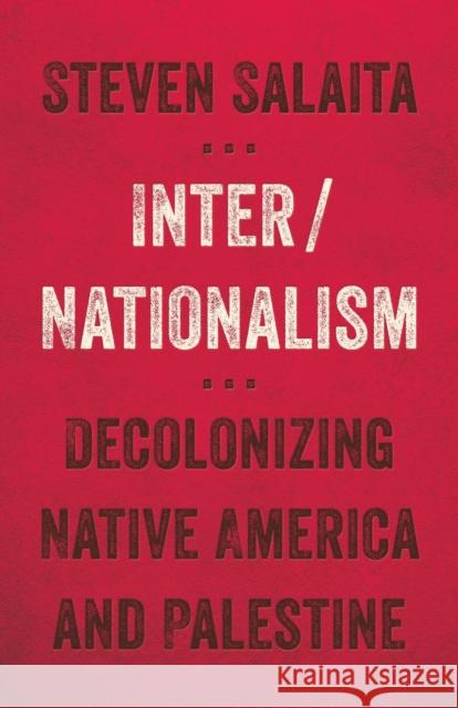 Inter/Nationalism: Decolonizing Native America and Palestine Steven Salaita 9781517901417 University of Minnesota Press - książka