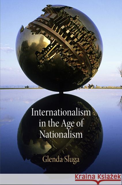 Internationalism in the Age of Nationalism Glenda Sluga 9780812223323 University of Pennsylvania Press - książka