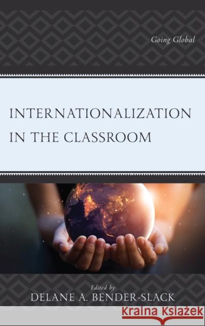 Internationalization in the Classroom: Going Global Delane A. Bender-Slack Lauren Angelone Jen Bayless 9781498588164 Lexington Books - książka