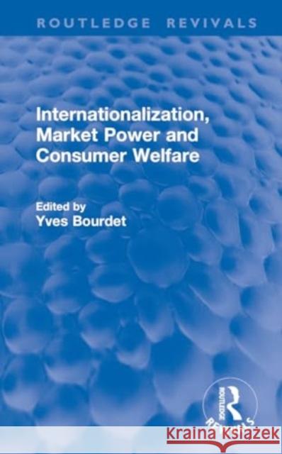 Internationalization, Market Power and Consumer Welfare Yves Bourdet 9781032885407 Routledge - książka