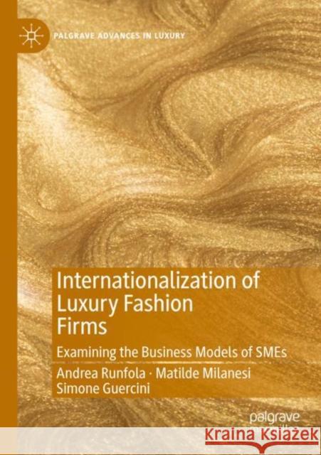 Internationalization of Luxury Fashion Firms: Examining the Business Models of SMEs Andrea Runfola Matilde Milanesi Simone Guercini 9783030887575 Palgrave MacMillan - książka