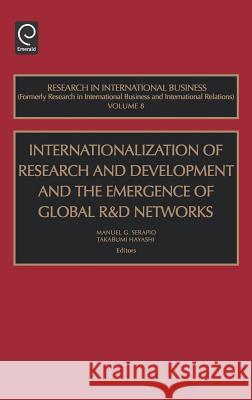 Internationalization of Research and Development and the Emergence of Global R & D Networks Manuel G. Serapio, Takabumi Hayashi 9780762310593 Emerald Publishing Limited - książka