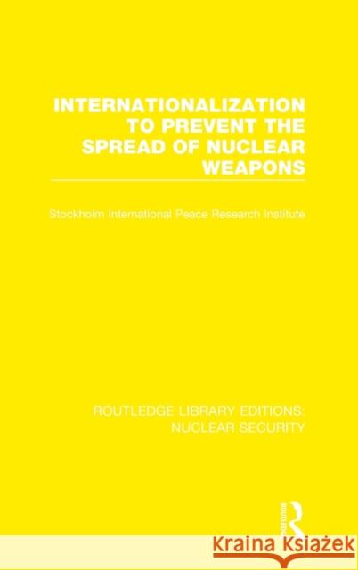 Internationalization to Prevent the Spread of Nuclear Weapons Stockholm International Peace Research I 9780367509668 Routledge - książka