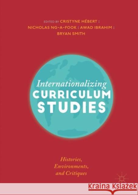 Internationalizing Curriculum Studies: Histories, Environments, and Critiques Hébert, Cristyne 9783030013516 Palgrave MacMillan - książka