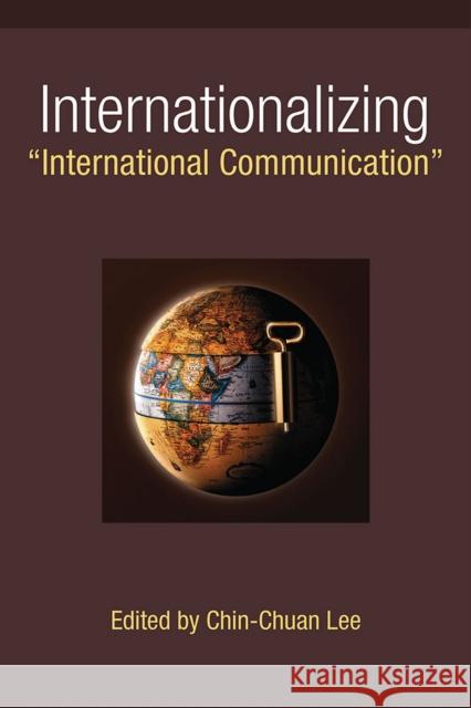 Internationalizing International Communication Lee, Chin-Chuan 9780472052448 University of Michigan Press - książka