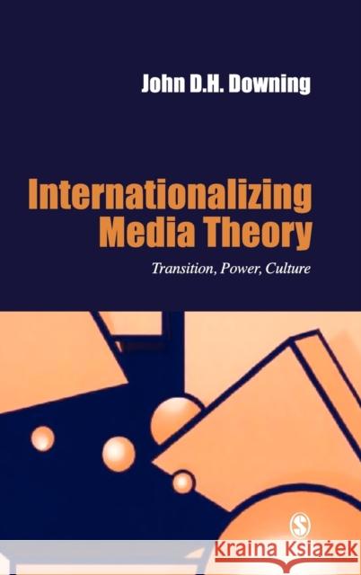 Internationalizing Media Theory: Transition, Power, Culture Downing, John 9780803987104 Sage Publications - książka