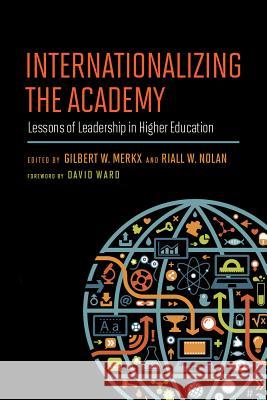 Internationalizing the Academy: Lessons of Leadership in Higher Education Merkx, Gilbert W. 9781612508665 Harvard Education Press - książka