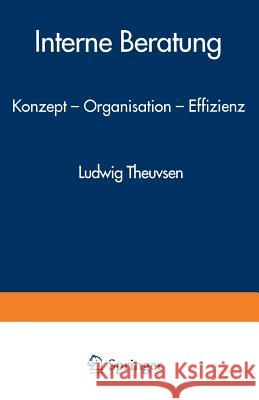 Interne Beratung: Konzept -- Organisation -- Effizienz Theuvsen, Ludwig 9783824460175 Springer - książka