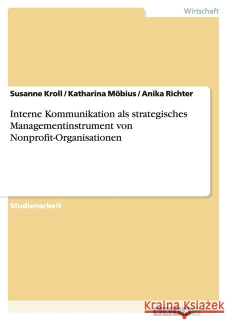 Interne Kommunikation als strategisches Managementinstrument von Nonprofit-Organisationen Susanne Kroll Katharina Mobius Anika Richter 9783640301096 Grin Verlag - książka