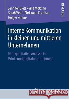 Interne Kommunikation in Kleinen Und Mittleren Unternehmen: Eine Qualitative Analyse in Print- Und Digitalunternehmen Dietz, Jennifer 9783658245511 Springer Gabler - książka