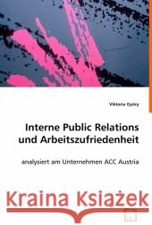 Interne Public Relations und Arbeitszufriedenheit : Analysiert am Unternehmen ACC Austria Györy, Viktoria 9783639007091 VDM Verlag Dr. Müller - książka