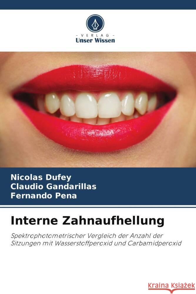 Interne Zahnaufhellung Dufey, Nicolás, Gandarillas, Claudio, Peña, Fernando 9786206483854 Verlag Unser Wissen - książka
