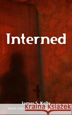 Interned James S. Kelly 9781467910569 Createspace - książka