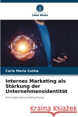Internes Marketing als Stärkung der Unternehmensidentität Cunha, Carla Maria 9786209254444 Verlag Unser Wissen - książka