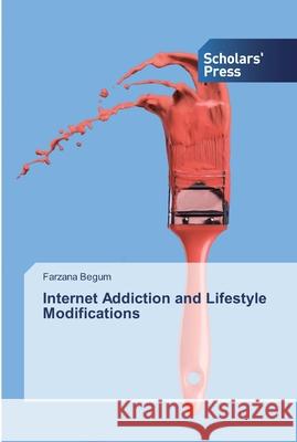 Internet Addiction and Lifestyle Modifications Farzana Begum 9786138835387 Scholars' Press - książka