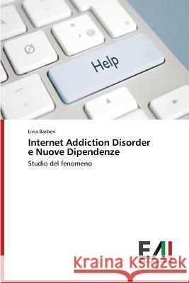 Internet Addiction Disorder e Nuove Dipendenze Barberi Livia 9783639771381 Edizioni Accademiche Italiane - książka