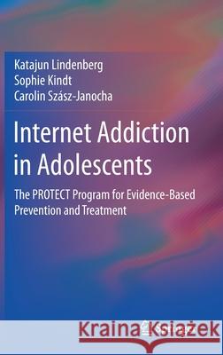 Internet Addiction in Adolescents: The Protect Program for Evidence-Based Prevention and Treatment Lindenberg, Katajun 9783030437831 Springer - książka