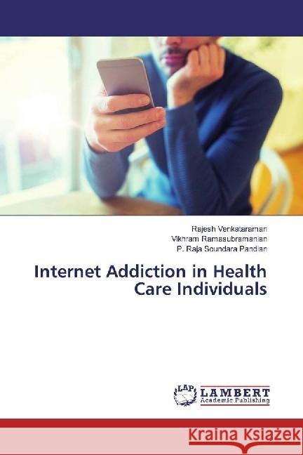 Internet Addiction in Health Care Individuals Venkataraman, Rajesh; Ramasubramanian, Vikhram; Soundara Pandian, P. Raja 9786202076548 LAP Lambert Academic Publishing - książka