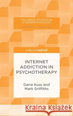 Internet Addiction in Psychotherapy Daria Kuss Mark Griffiths 9781137465061 Palgrave Pivot - książka