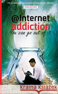 internet addiction: the complete guide for dealing with the most common addiction Bernstein, Moshe 9789659222209 Moshe Bernstein - książka