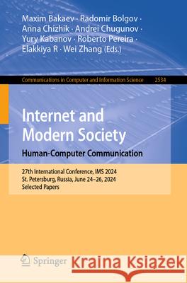 Internet and Modern Society. Human-Computer Communication: 27th International Conference, IMS 2024, St. Petersburg, Russia, June 24-26, 2024, Selected Maxim Bakaev Radomir Bolgov Anna Chizhik 9783031961762 Springer - książka