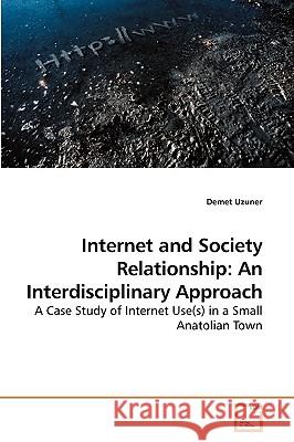 Internet and Society Relationship: An Interdisciplinary Approach Uzuner, Demet 9783639230772 VDM Verlag - książka