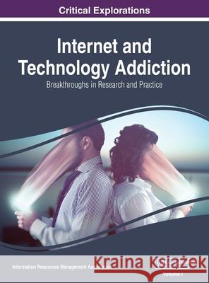 Internet and Technology Addiction: Breakthroughs in Research and Practice, VOL 1 Information Reso Management Association 9781668431160 Information Science Reference - książka