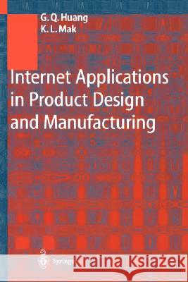 Internet Applications in Product Design and Manufacturing George Huang G. Q. Huang K. I. Mak 9783540434658 Springer - książka