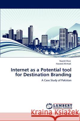 Internet as a Potential Tool for Destination Branding Nazish Rizvi, Naveed Ahmad 9783846553923 LAP Lambert Academic Publishing - książka