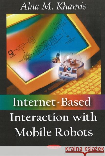 Internet-Based Interaction with Mobile Robots Alaa M Khamis 9781604562897 Nova Science Publishers Inc - książka