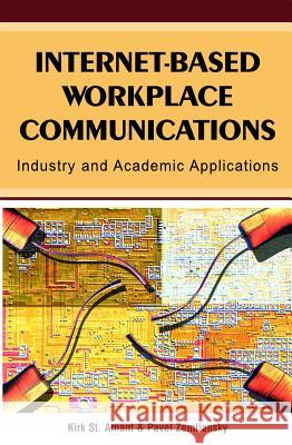 Internet-Based Workplace Communications: Industry and Academic Applications Amant, Kirk St 9781591405214 Information Science Publishing - książka