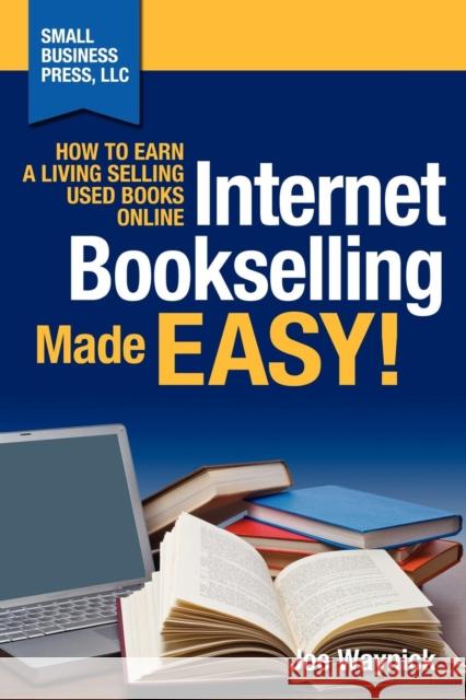Internet Bookselling Made Easy! How to Earn a Living Selling Used Books Online Joe Waynick 9780983129608 Small Business Press, LLC - książka