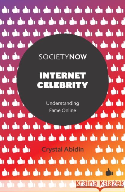 Internet Celebrity: Understanding Fame Online Crystal Abidin 9781787560796 Emerald Publishing Limited - książka