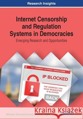 Internet Censorship and Regulation Systems in Democracies: Emerging Research and Opportunities Nikolaos Koumartzis Andreas Veglis  9781522599746 IGI Global - książka