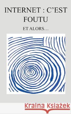 Internet: c'est foutu: Et alors Henri Cestia 9782322138944 Bod - Books on Demand - książka